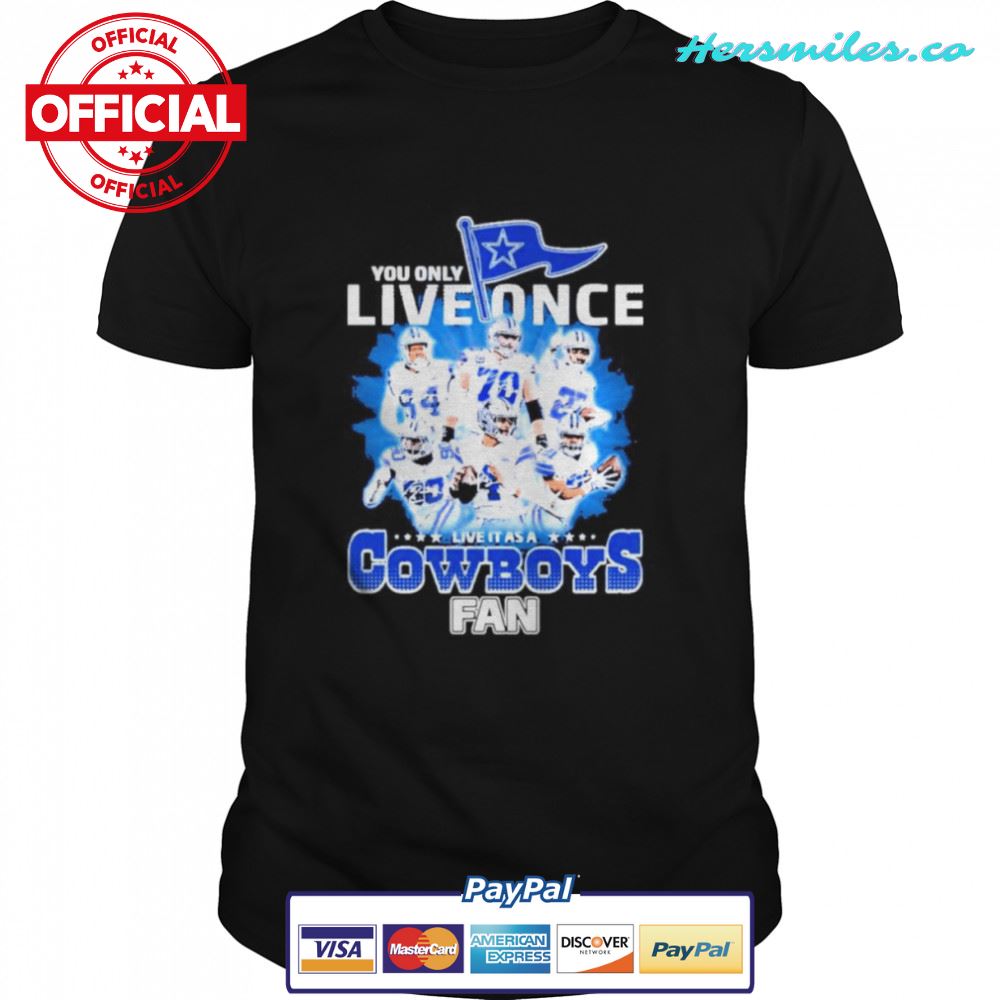You Only Live Once Live It As A Dallas Cowboys 2022 Fan Signatures Shirt