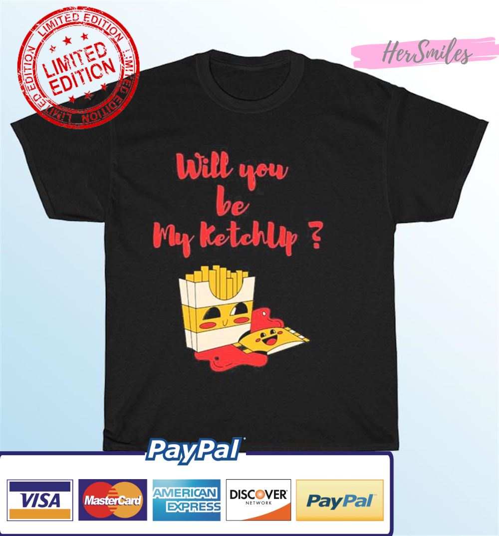 Will You Be My Ketchup Funny French Fries T-Shirt