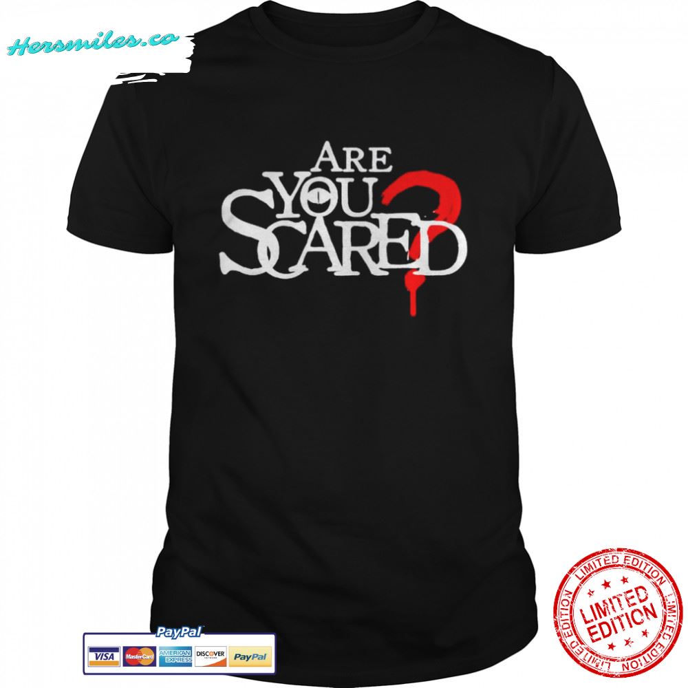 Are you scared T-shirt