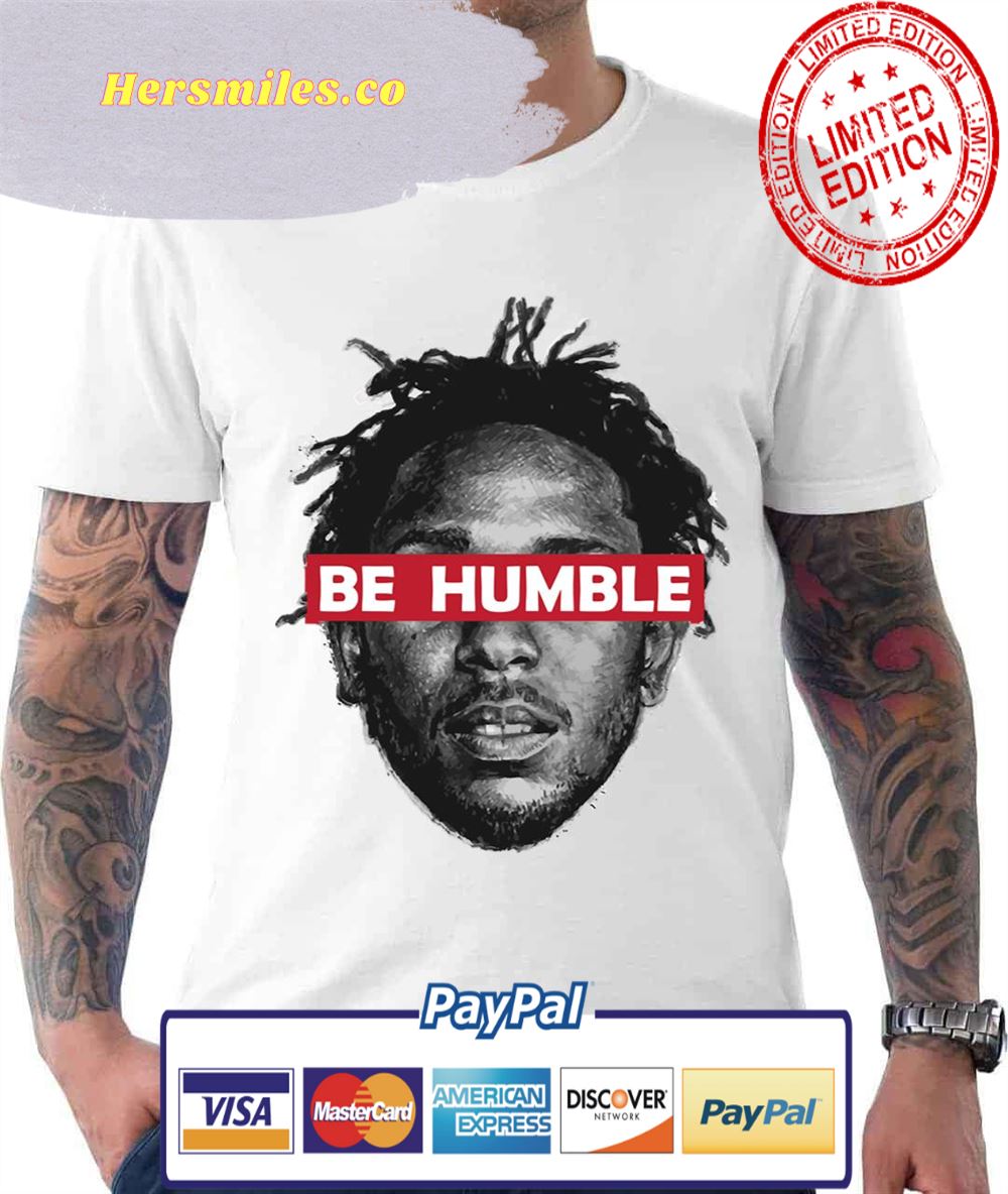 Be Humble Kendrick Lamar Unisex T-Shirt