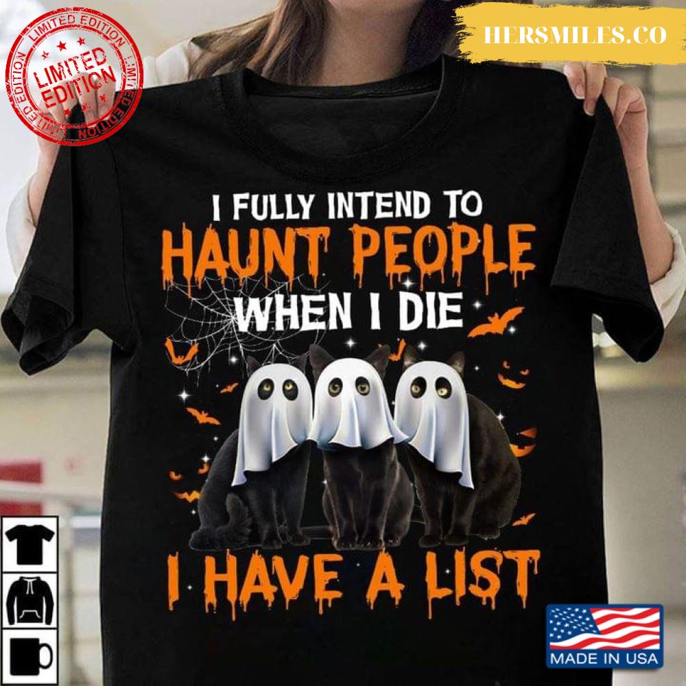 Black Cat I Fully Intend To Haunt People When I Die I Have A List for Halloween Shirt