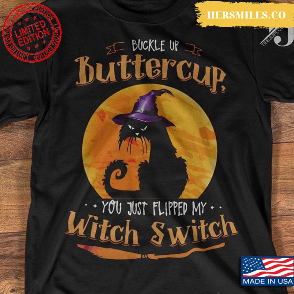 Buckle Up Buttercup You Just Flipped My Witch Switch New Style Halloween T-Shirt