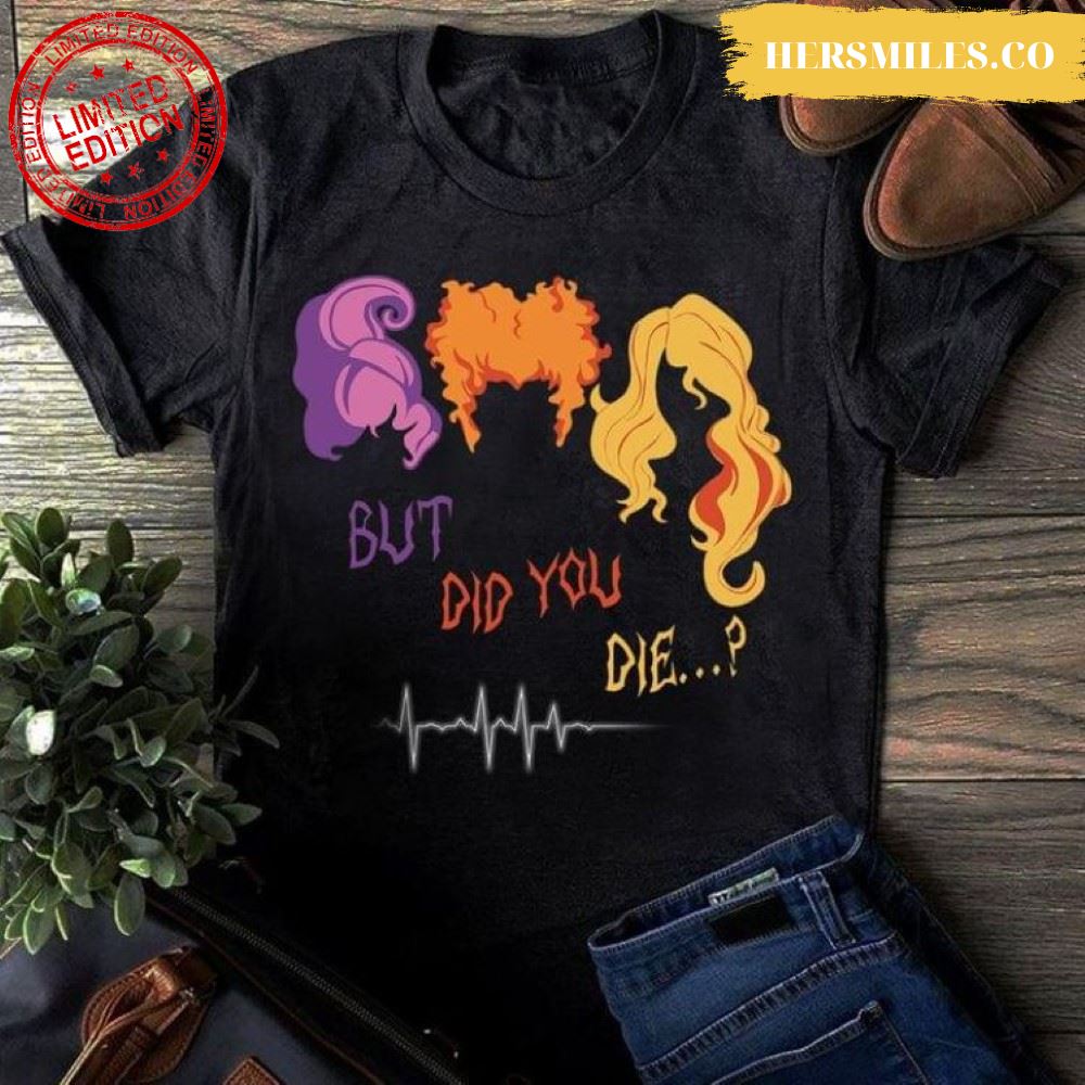 But Did You Die Hocus Pocus for Halloween Shirt