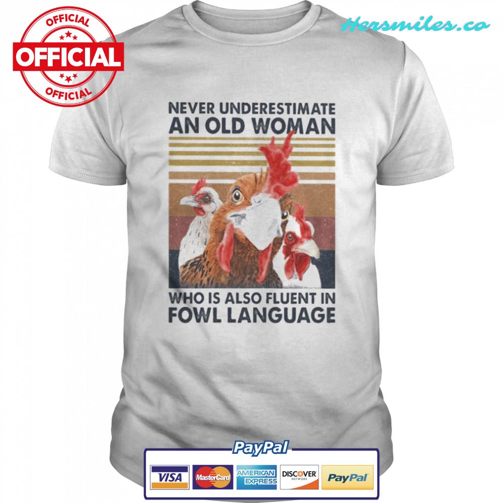 Chickens never underestimate an old Woman who is also fluent in Fowl Language vintage shirt