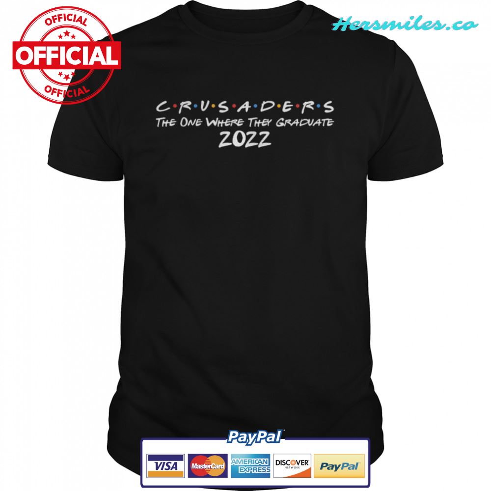 Crusaders the one where they Graduate 2022 shirt