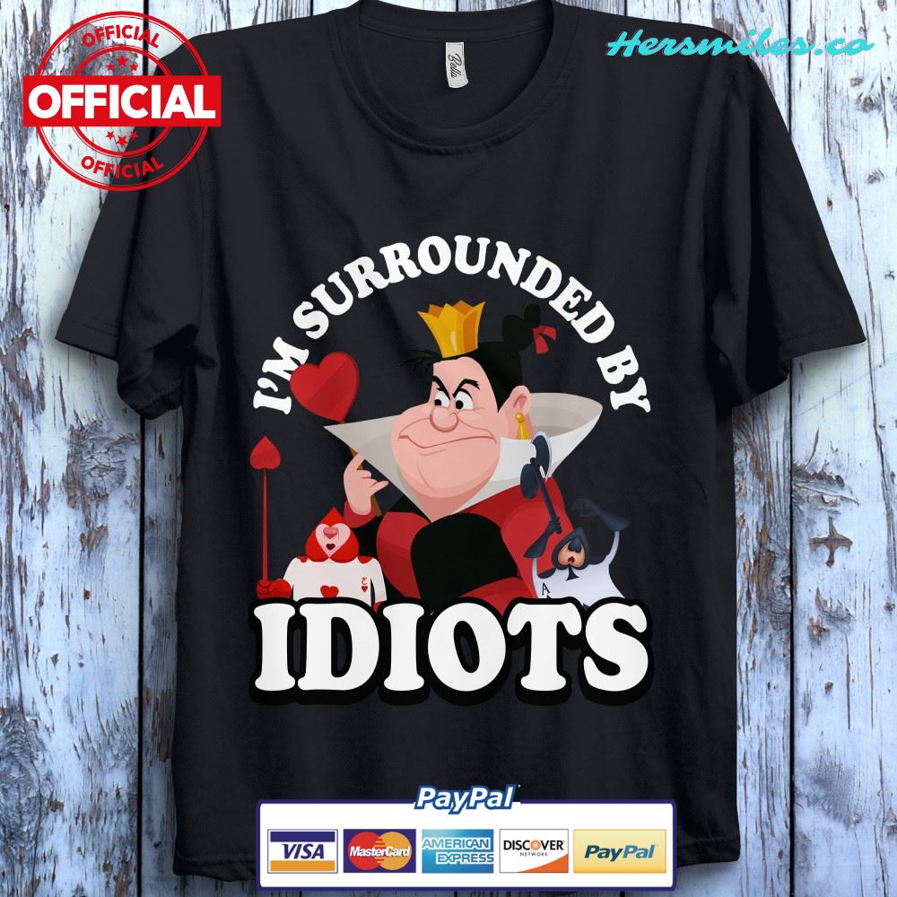 Disney Happy Queen Of Heart I’m Surrounded By Idiots Unisex Gift T-Shirt