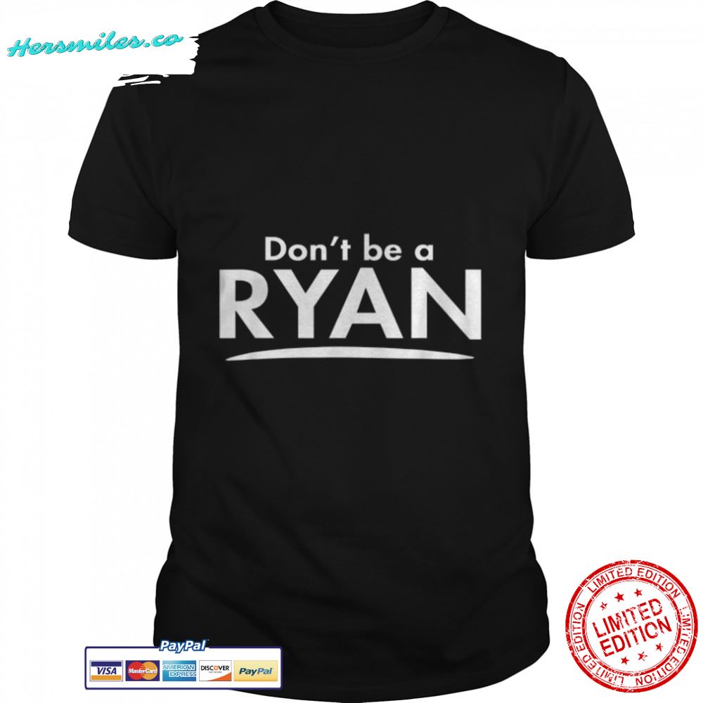 Don’t be a RYAN Funny Fashion Men Boyfriend Gift T-Shirt