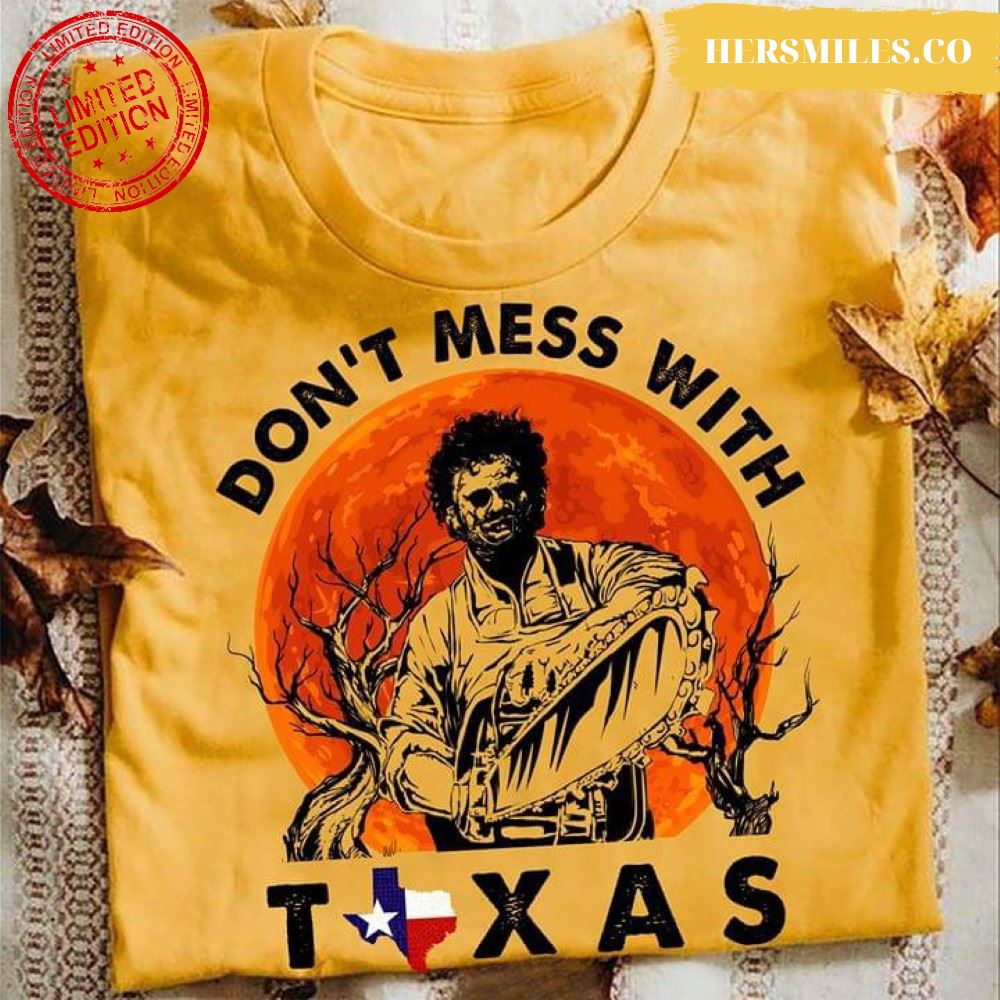 Don’t Mess With Texas Leatherface Texas Chain Saw Massacre (New Version) T-Shirt