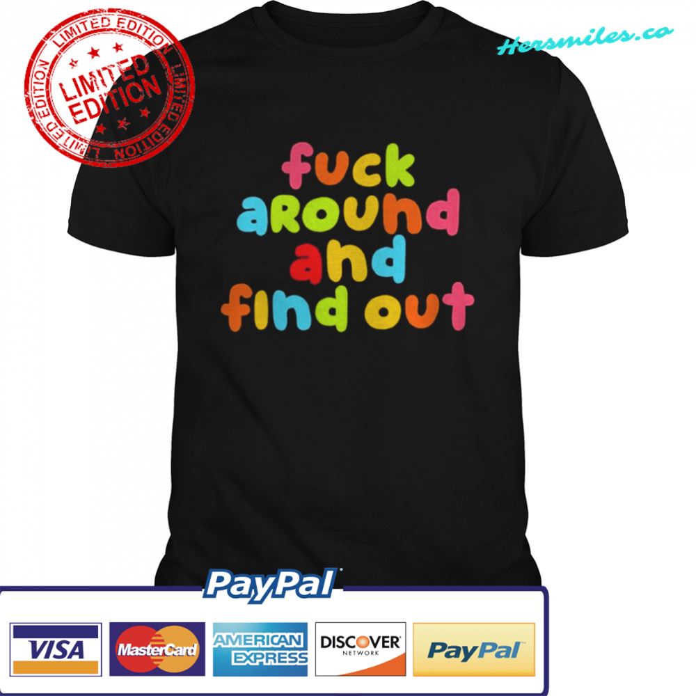 Fuck Around And Find Out Shirt Emeryexp Classic Shirt