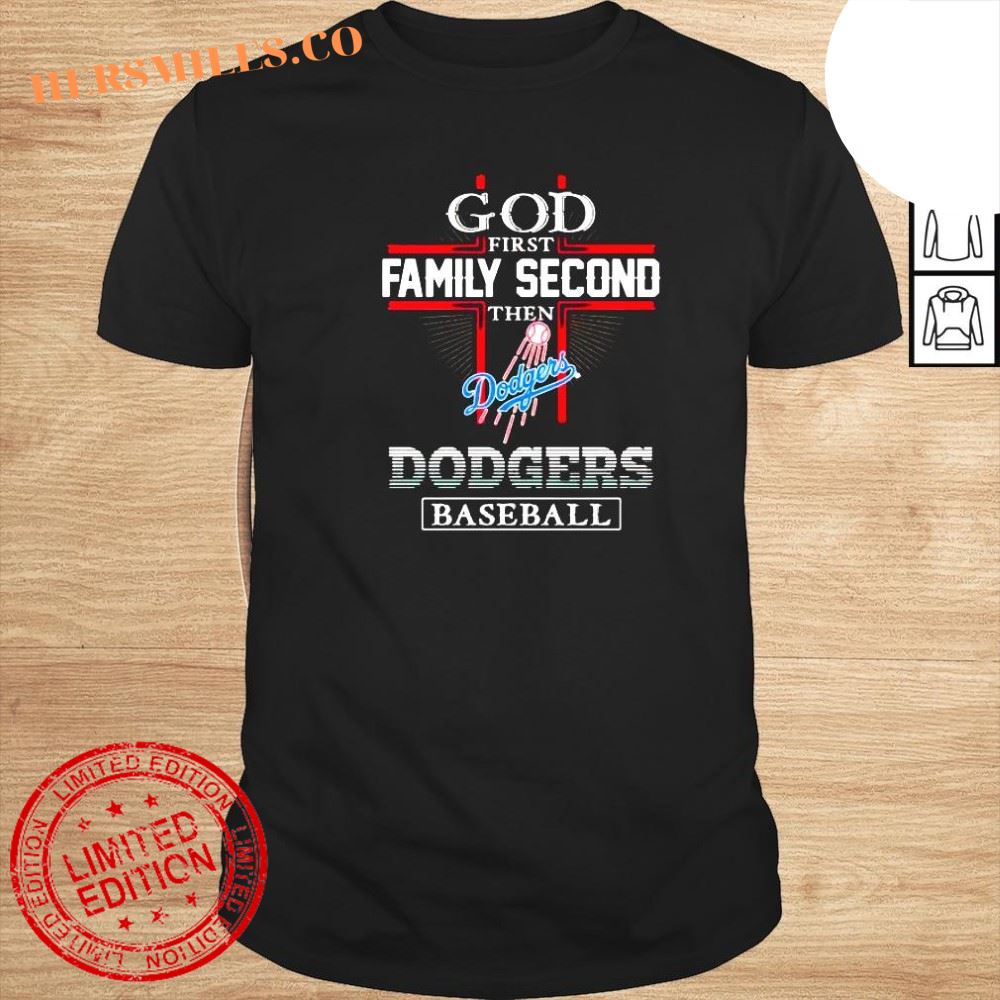 god first family second then Dodgers baseball shirt