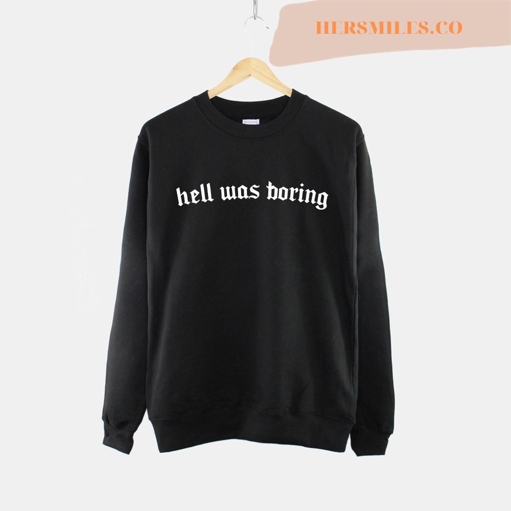 Goth Sweatshirt – Hell Was Boring T Shirt