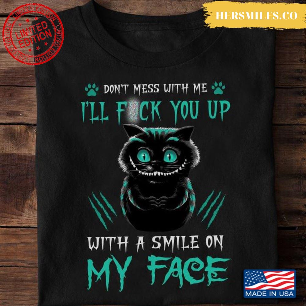 Halloween Black Cat Don’t Mess With Me I’ll Fuck You Up With A Smile on My Face T-Shirt
