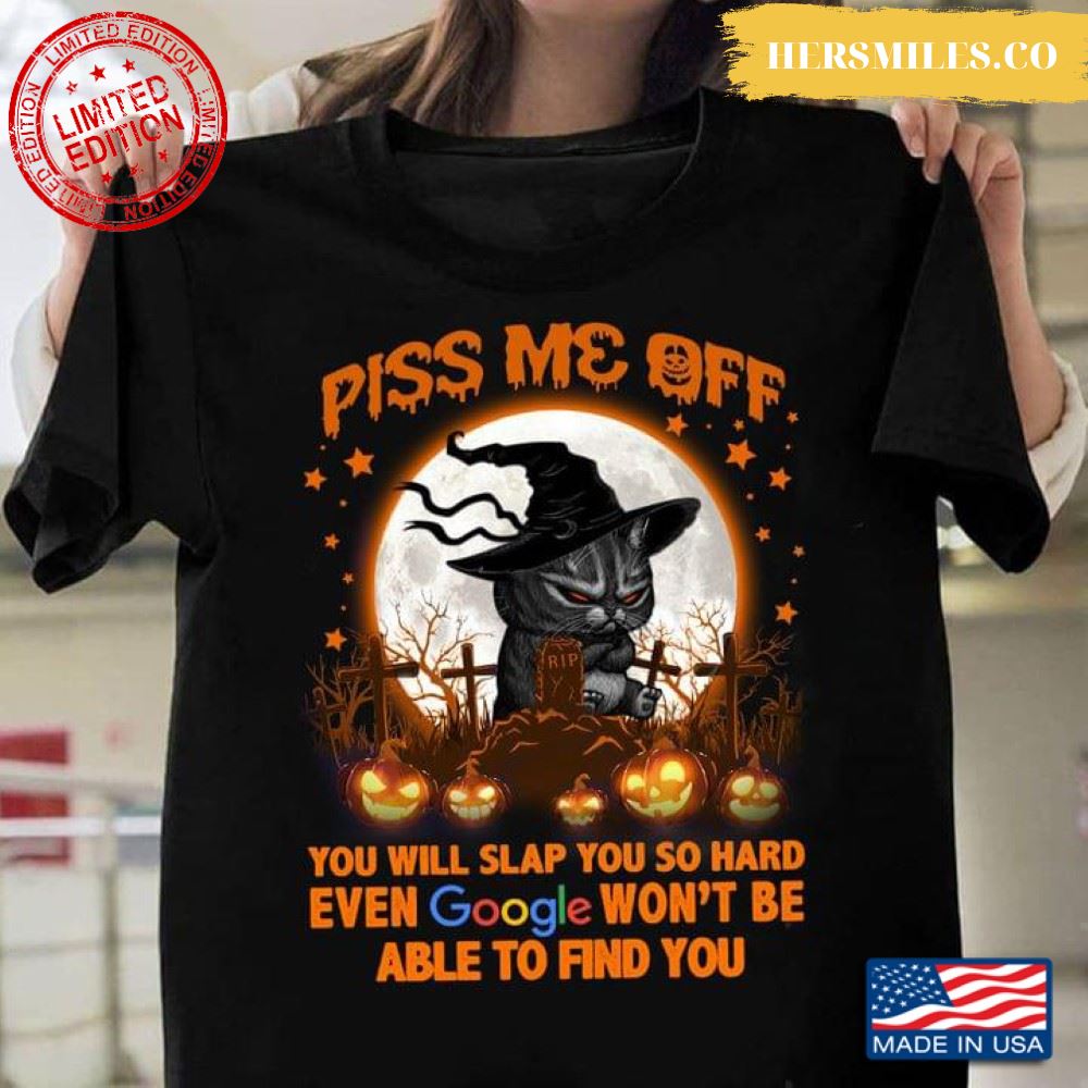Halloween Grumpy Cat Piss Me Off You Will Slap You So Hard Even Google Won’t Be Able To Find You T-Shirt