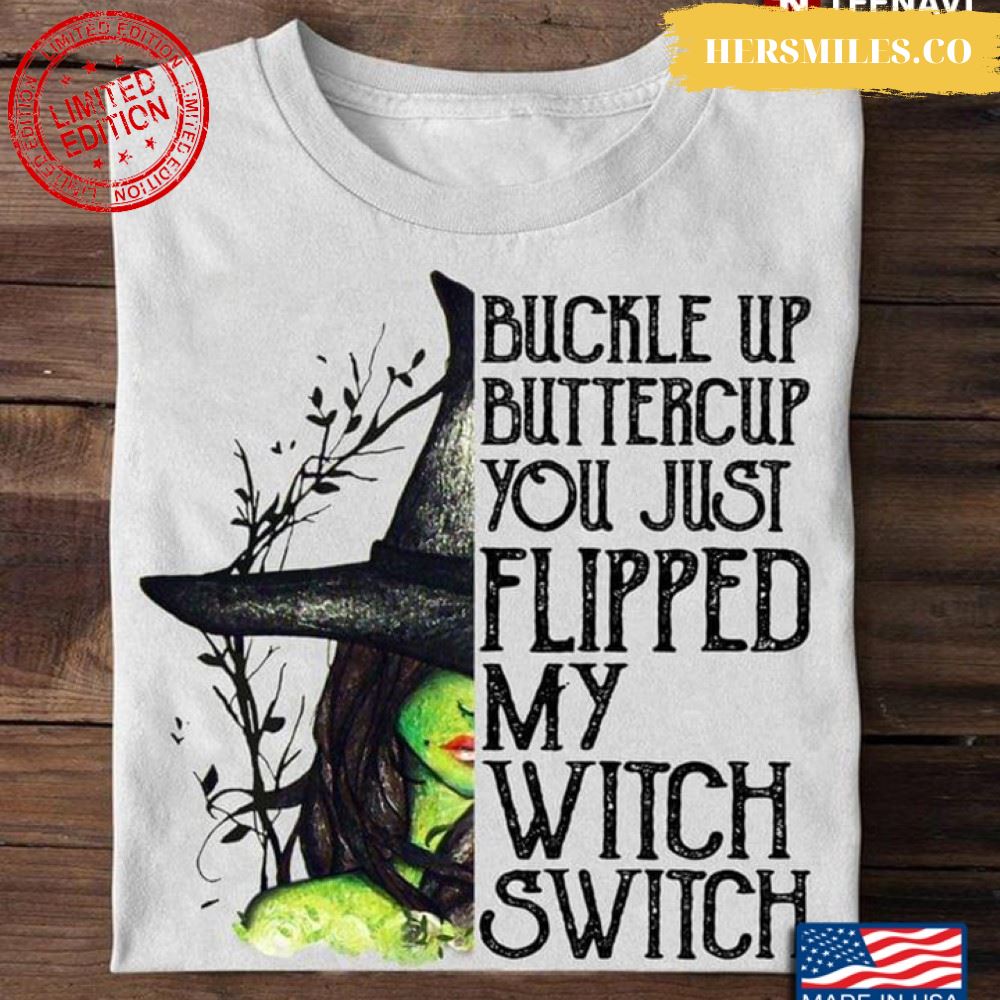 Halloween Witch Buckle Up Buttercup You Just Flipped My Witch Switch T-Shirt