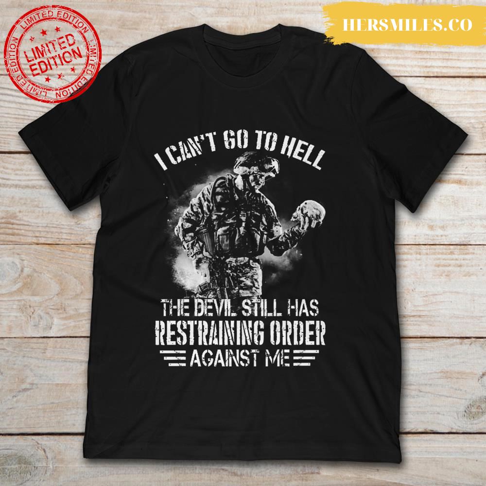 I Can’t Go To Hell Devil Still Has Restraining Order T-Shirt