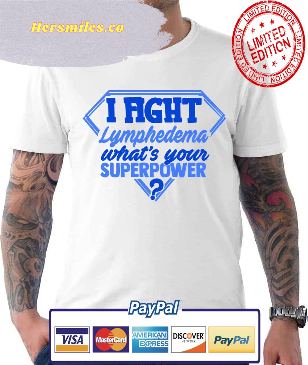 I Fight Lymphedema What’s Your Superpower Unisex T-Shirt