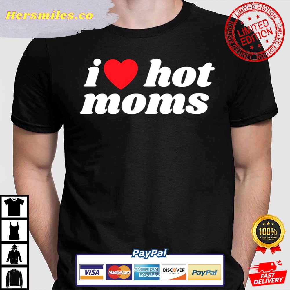 I Love Hot Moms Shirt Red Heart Hot Mother Shirt