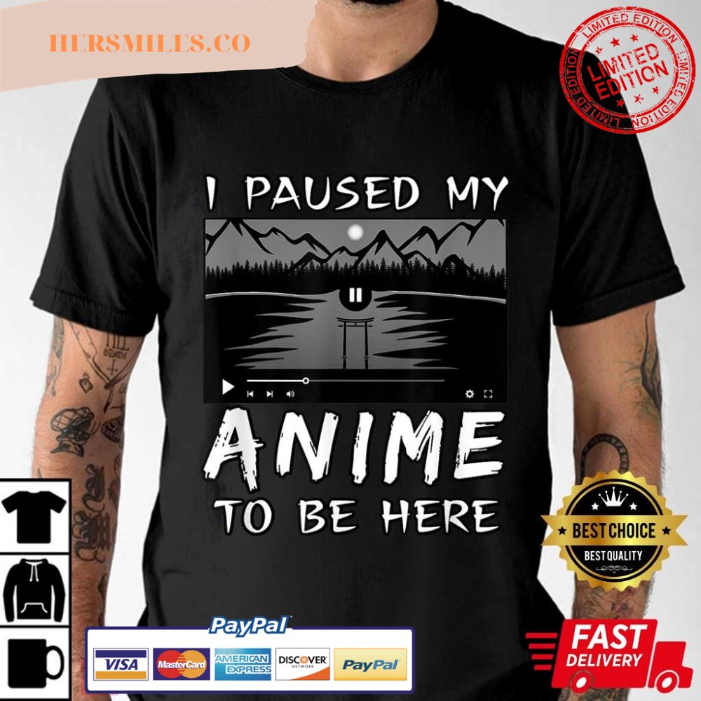 I Paused My Anime To Be Here Anime Lover Gift T-Shirt