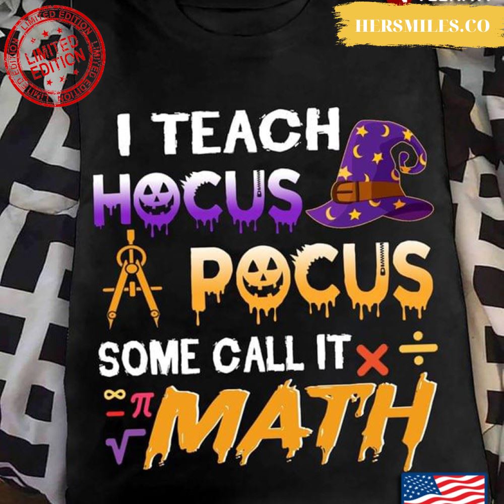 I Teach Hocus Pocus Some Call It Math For Halloween T-Shirt