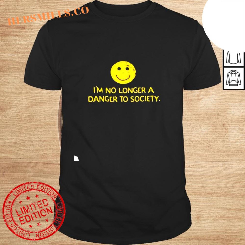 Icon i’m no longer a danger to society smile shirt