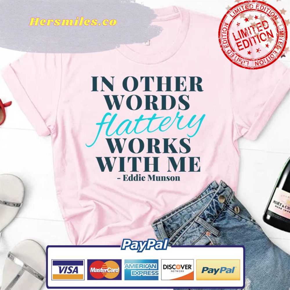 In Other Words Flattery Works With Me Eddie Munson Stranger Things Unisex T-Shirt