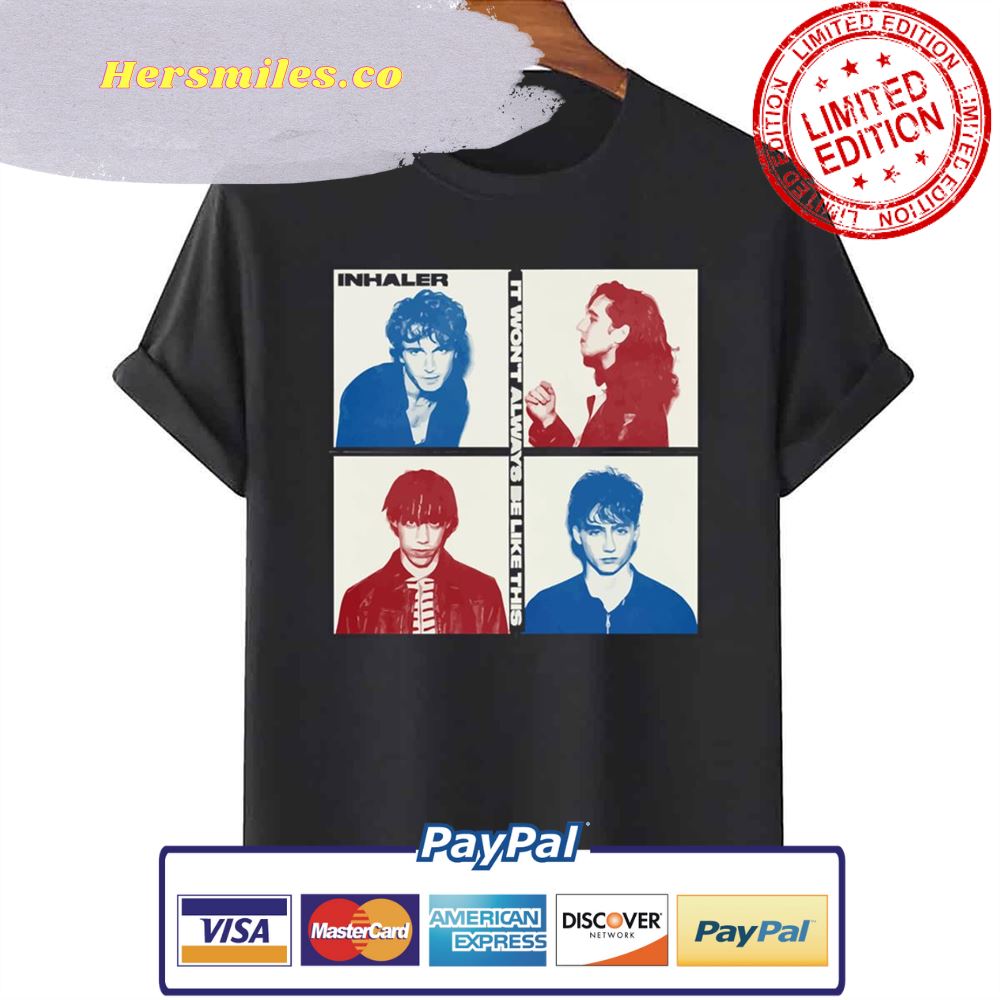 It Won’t Always Be Like This Inhaler Rock Band Unisex T-Shirt