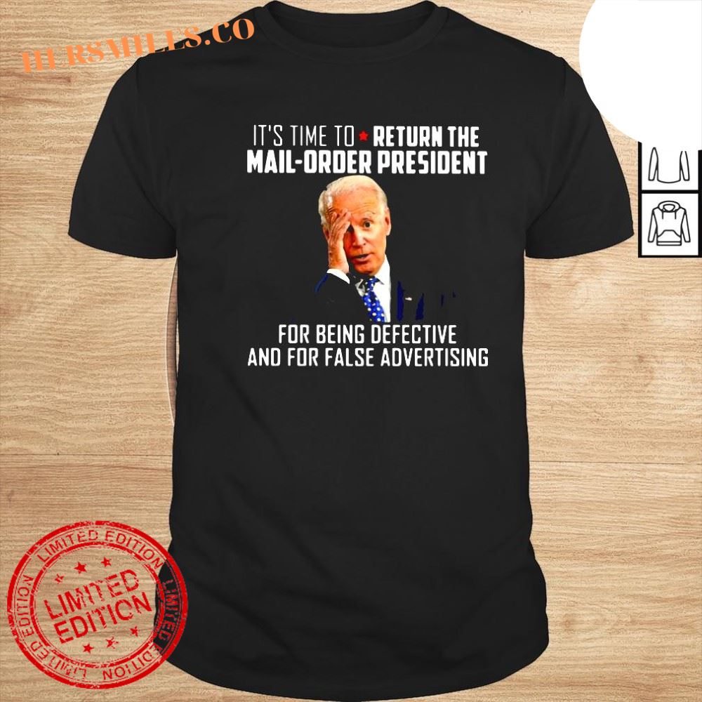 Joe Biden Its Time To Return The MailOrder President For Being Defective Shirt