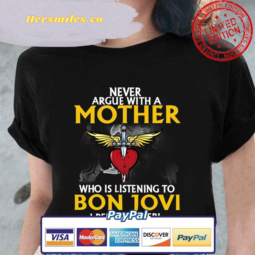 Never Argue With A Mother Who Is Listening To Bon Jovi Unisex T-Shirt