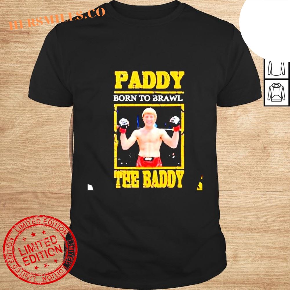 Paddy the baddy born to brawl shirt