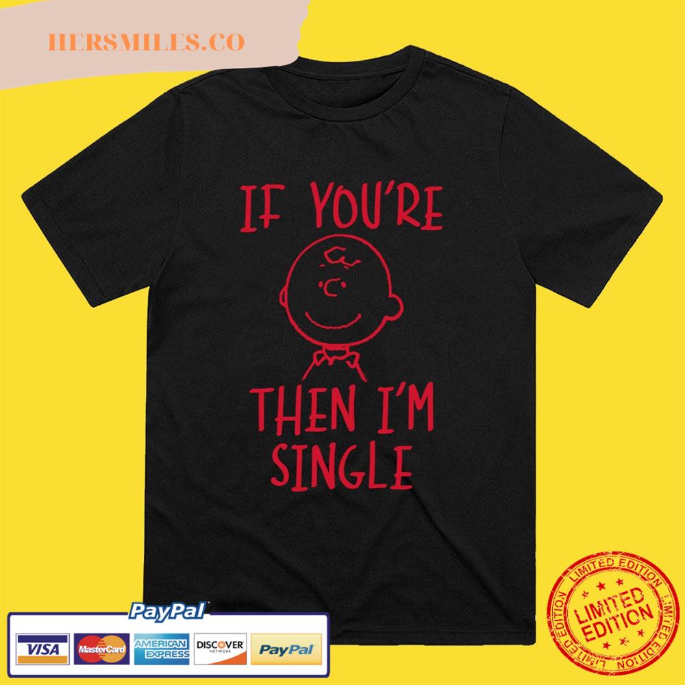 Peanuts Charlie Brown If You’re Single T-shirt