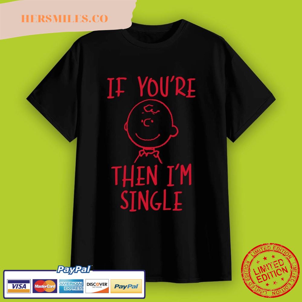 Peanuts Charlie Brown If You’re Single T-Shirt