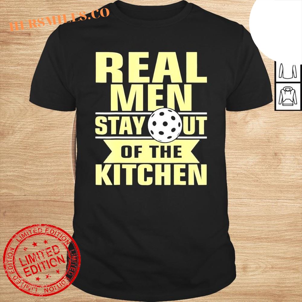 Pickleball and paddleball real men stay out of the kitchen shirt
