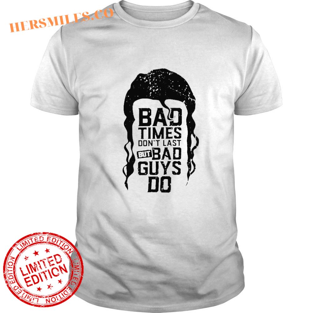 Ramon bad times dont last but bad guys do shirt