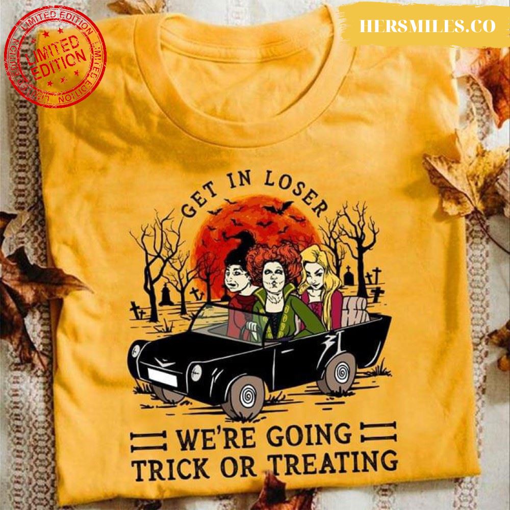 Sanderson Sisters Get In Loser We’re Going Trick Or Treating T-Shirt