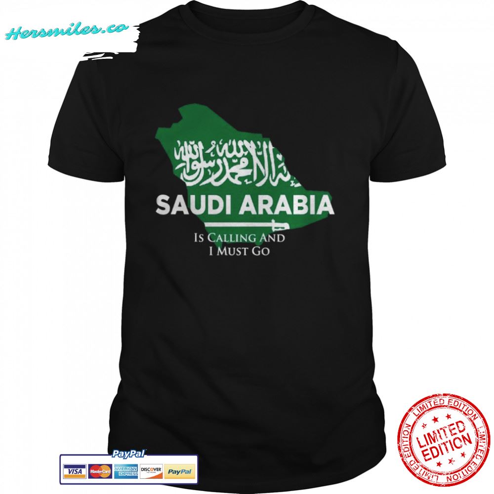 Saudi Arabia is Calling and I Must Go Shirt