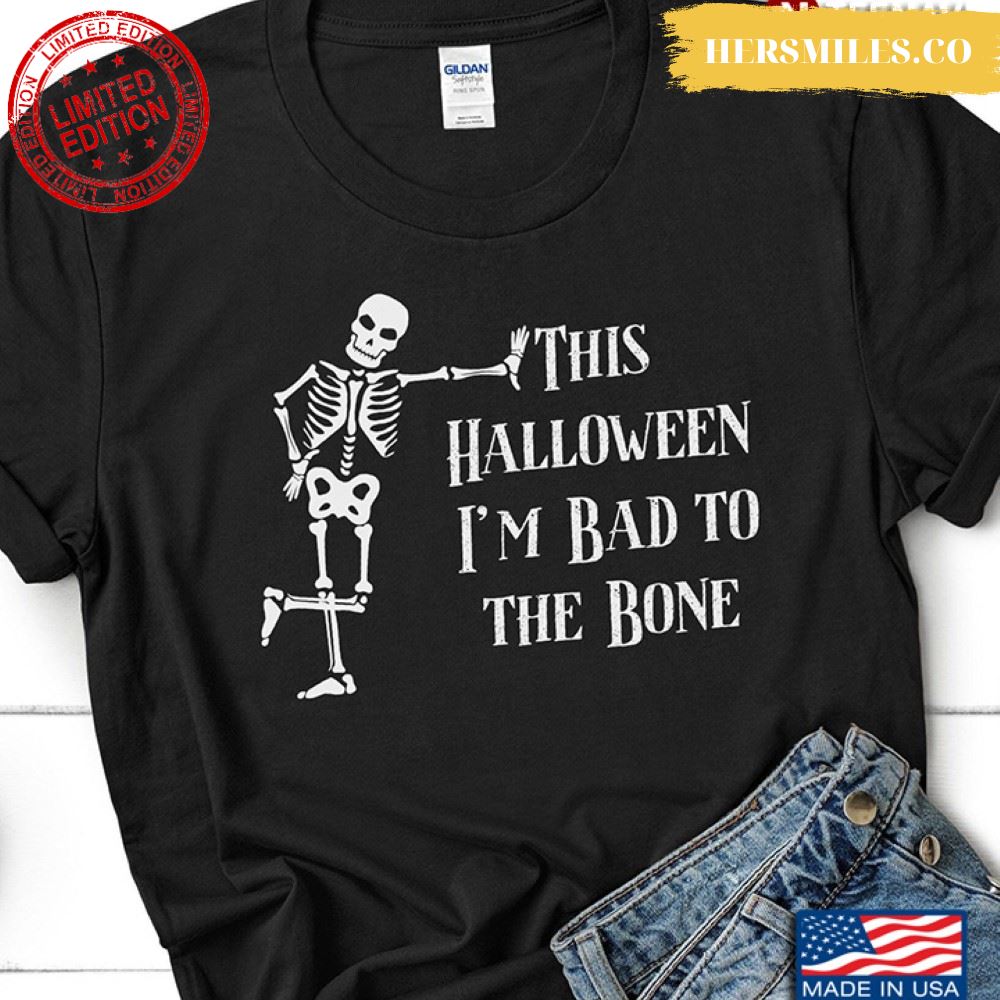 Skeleton This Halloween I’m Bad To The Bone Shirt