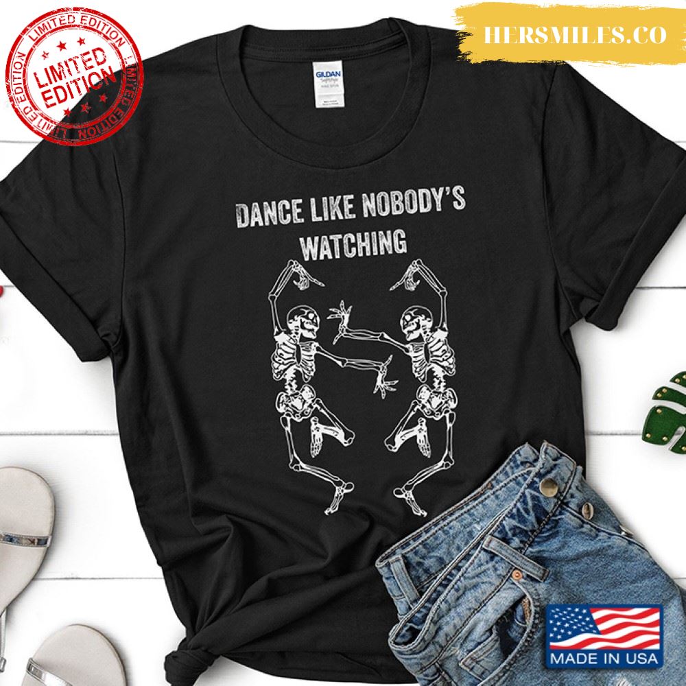 Skeletons Dance Like Nobody’s Watching Shirt