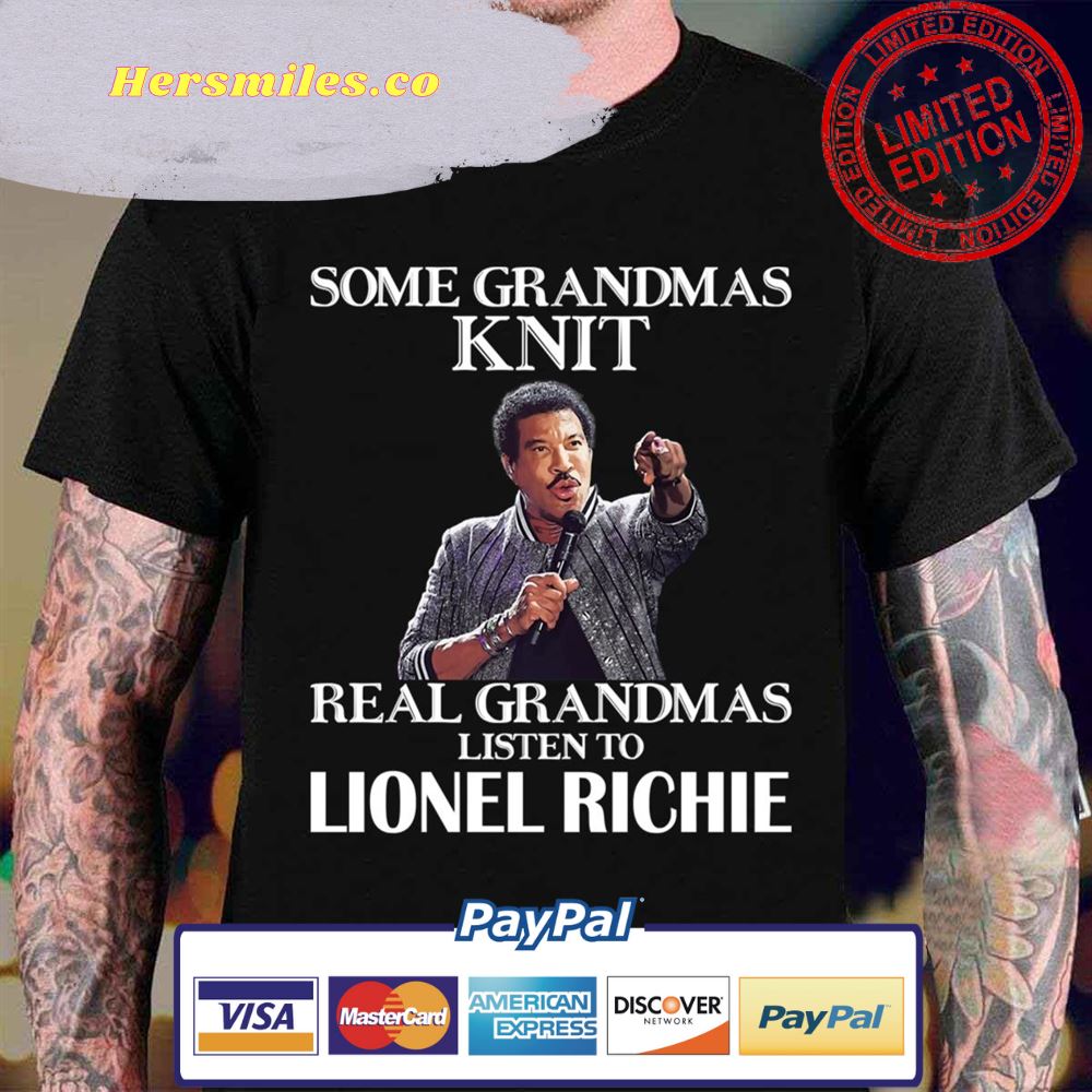 Some Grandmas Knit Real Grandmas Listen To Lionel Richie Unisex T-Shirt