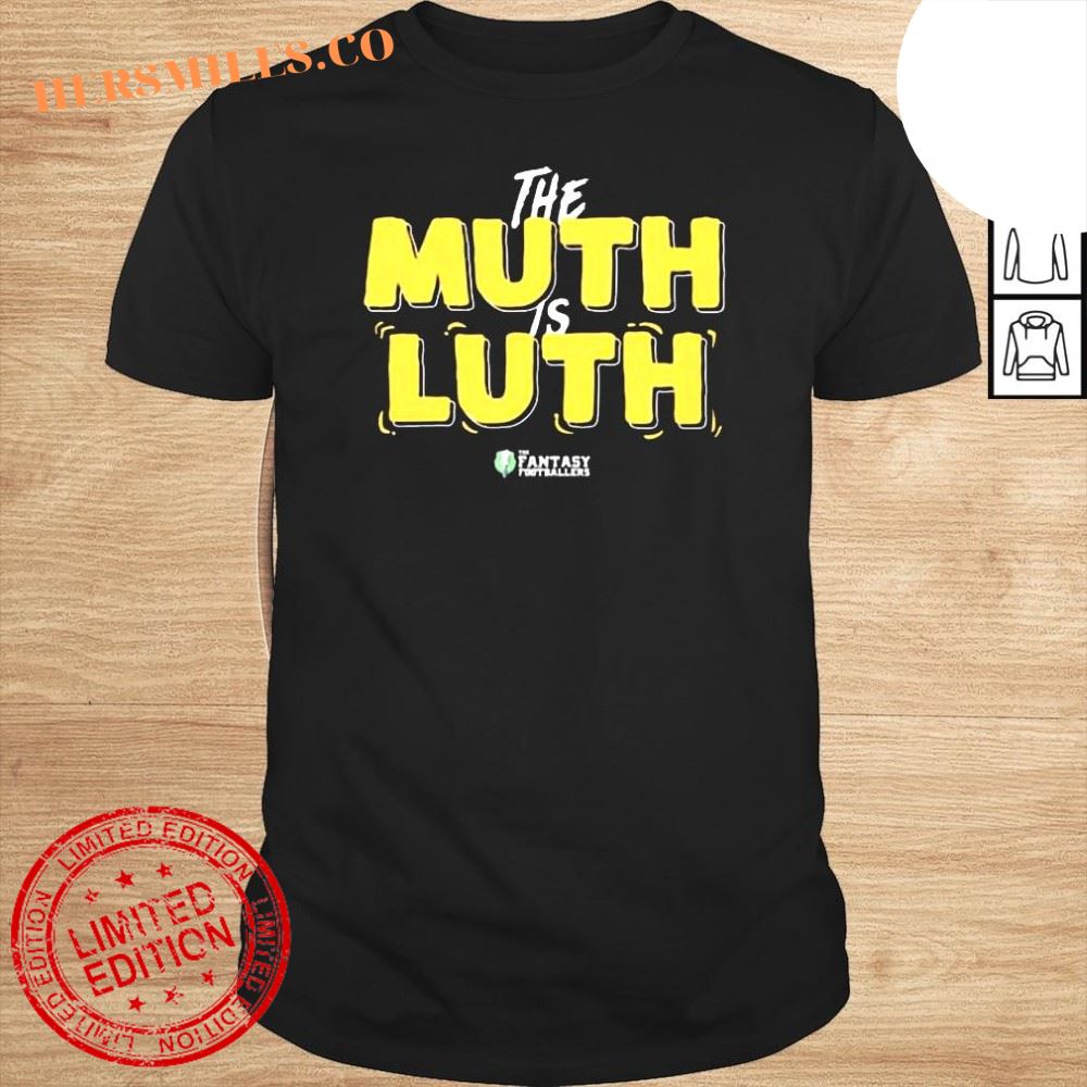 The Muth is Luth The Fantasy Footballers shirt