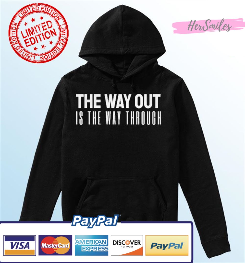 The Way Out Is The Way Through Shirt