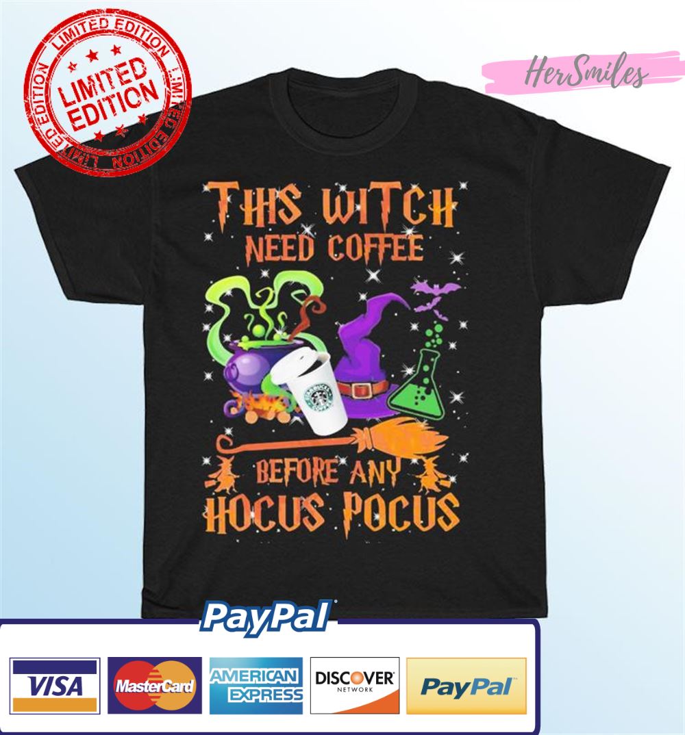This Witch Needs Coffee Before Any Hocus Pocus Halloween Starbuck Coffee Shirt