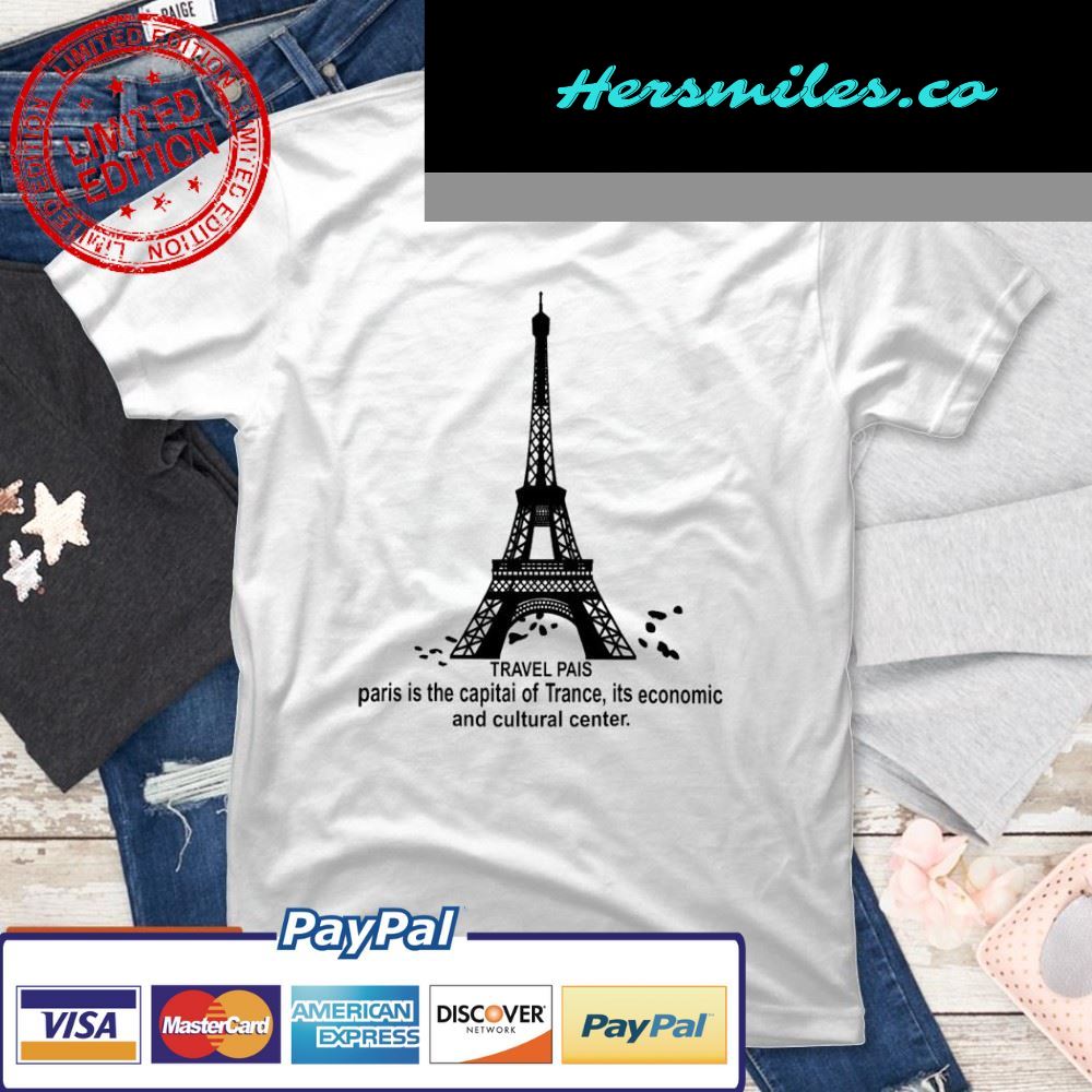 Travel Pais Paris Is The Capital Of Trance Its Economic And Cultural Center T-Shirt