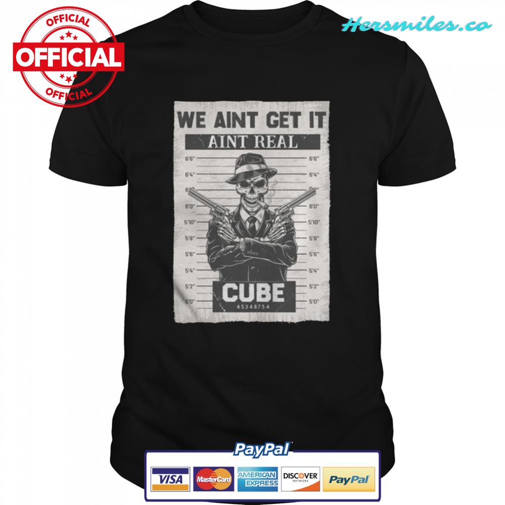 Wanted Design Art We Aint Get It Aint Real Cube Essential shirt