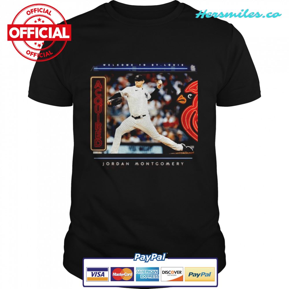 Welcome To St Louis Cardinals Jordan Montgomery Acquired Shirt