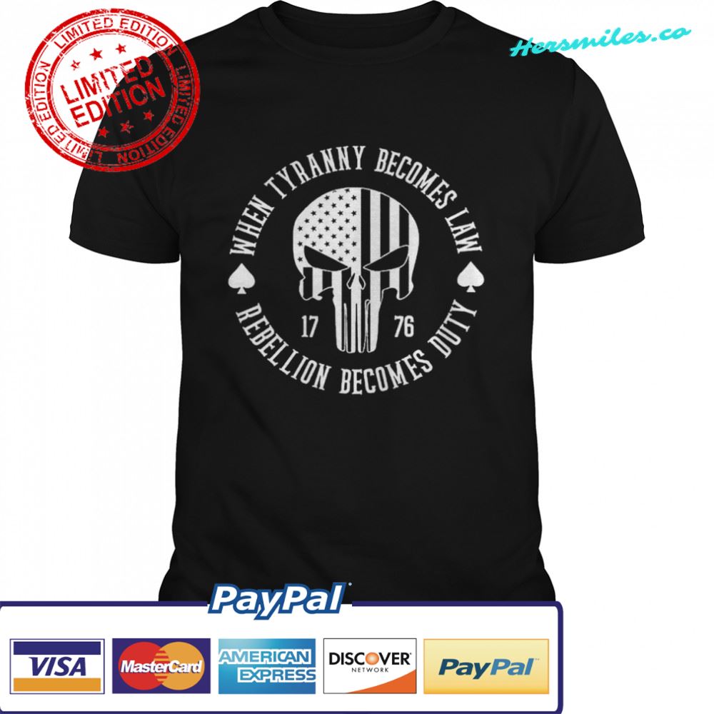 When tyranny becomes law rebellion becomes duty patriotic 1776 shirt