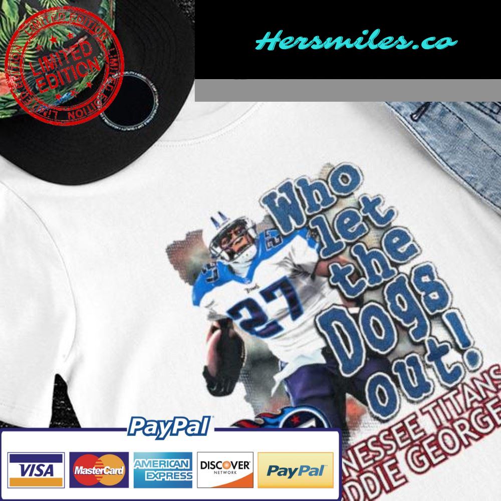 Who let the Dogs out Tennessee Titans Eddie George shirt