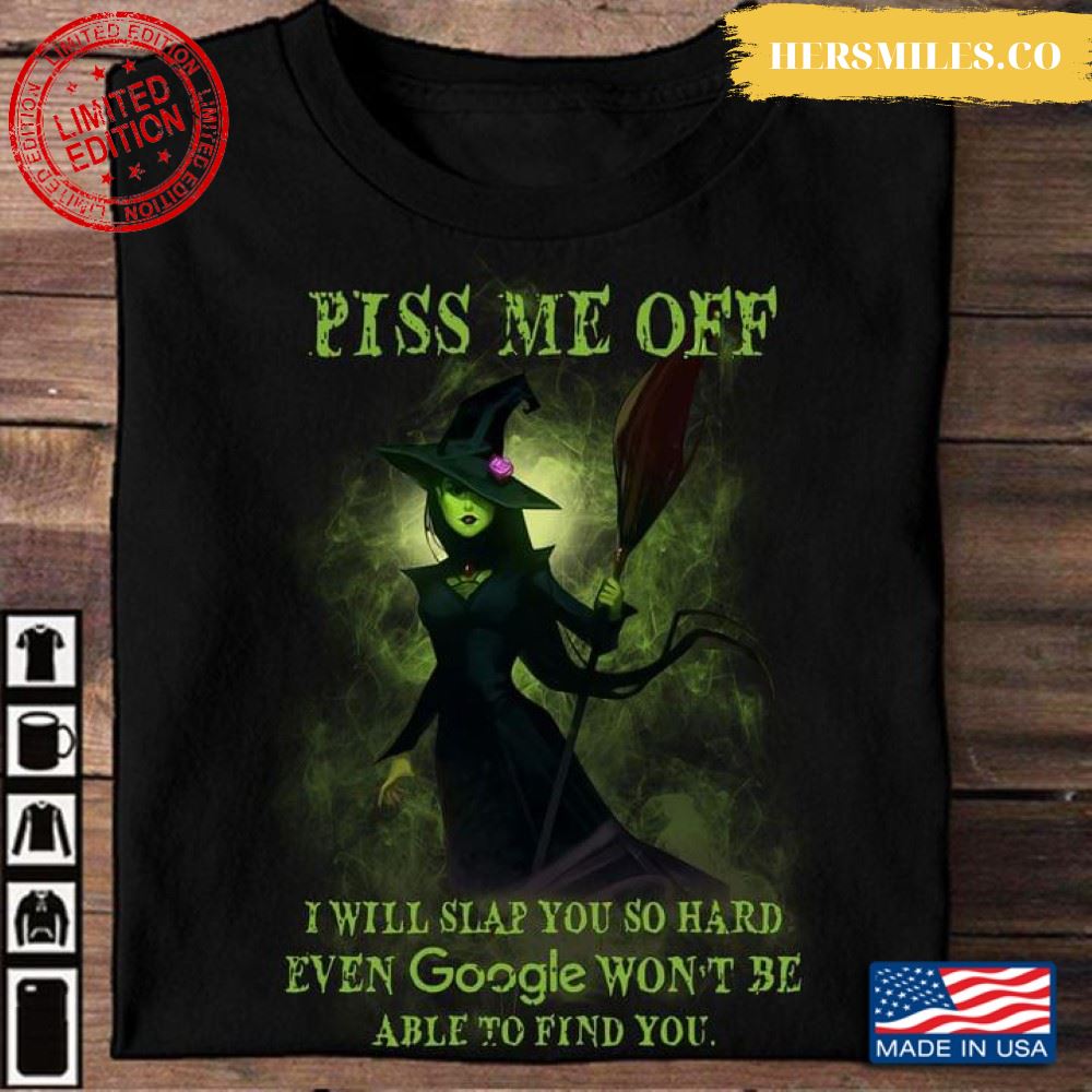 Witch Piss Me Off I Will Slap You So Hard Even Google for Halloween Shirt