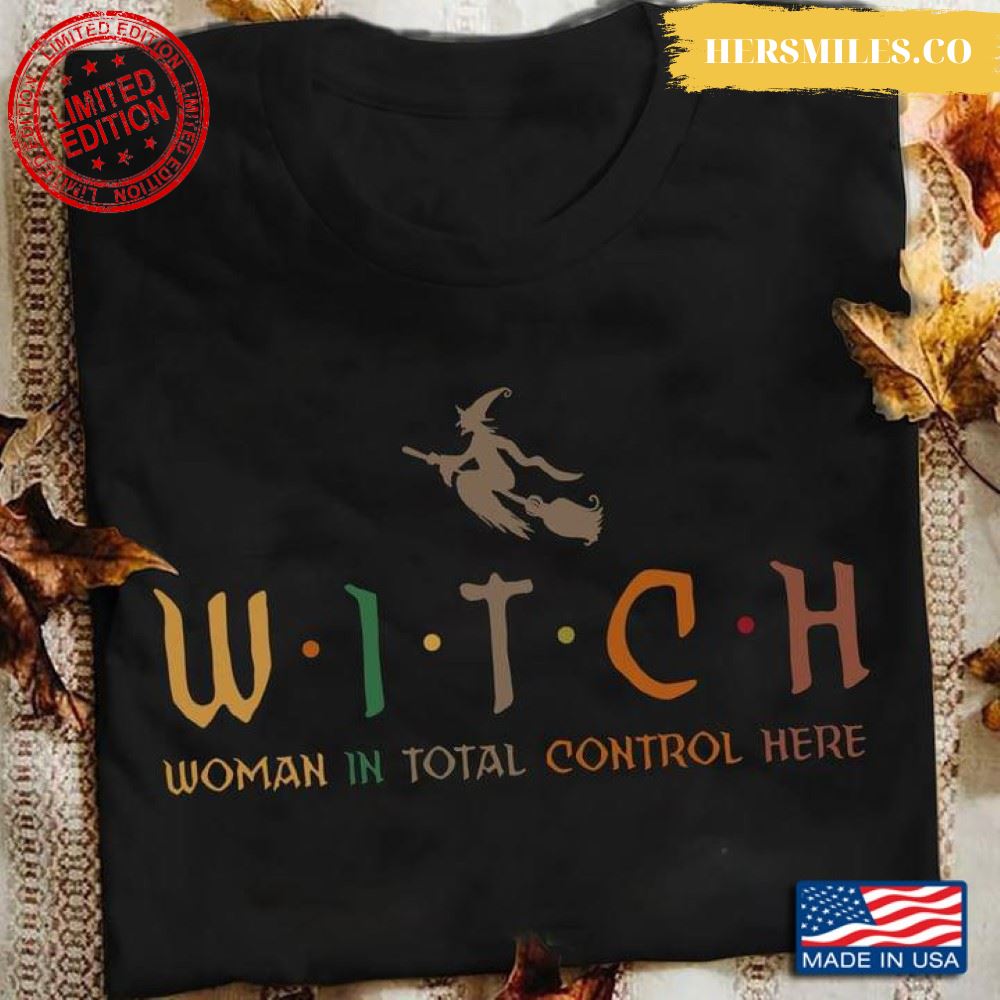 Witch Woman In Total Control Here for Halloween Shirt