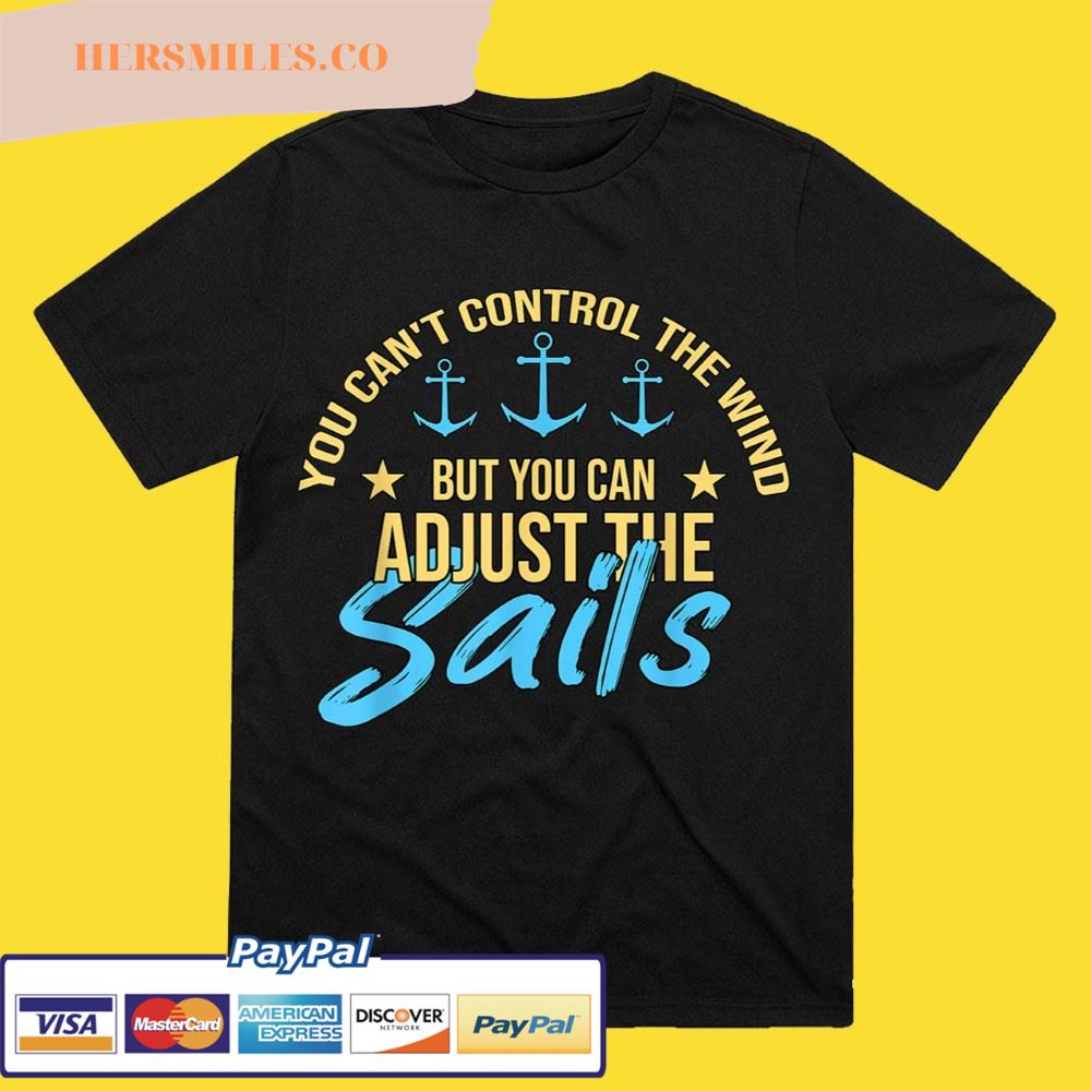 you-can-t-control-the-wind-but-you-can-adjust-the-sailing-sailboat-t