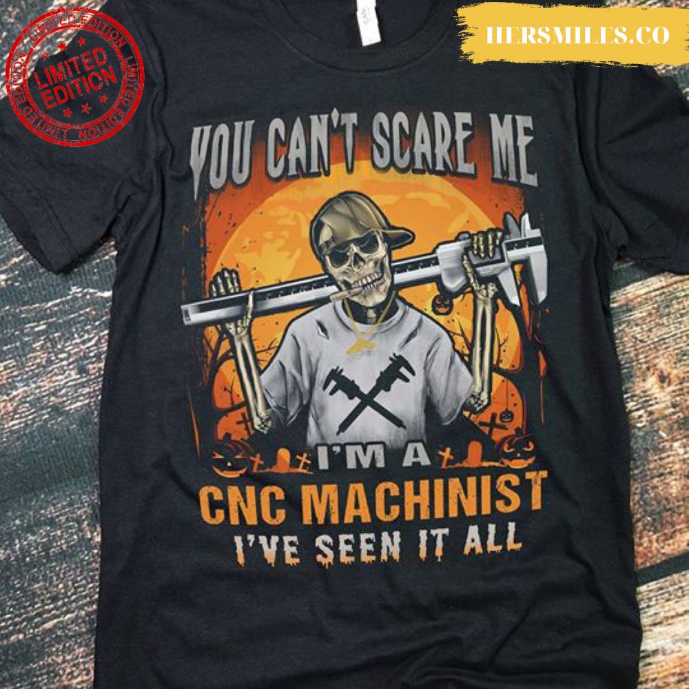 You Can’t Scare Me I’m A CNC Machinist I’ve Seen It All Skeleton Halloween T-Shirt